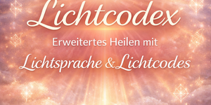 Der Lichtcode – wenn Heilung über Worte hinausgeht