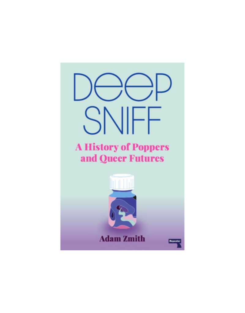 DEEP SNIFF A History of Poppers and Queer Futures