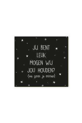 Cadeaukaartje vierkant Jij bent leuk mogen wij jou houden? We gaan je missen