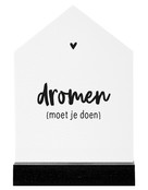 Huisje wit met zwarte tekst Dromen moet je doen - 11cm Huisje wit met zwarte tekst Dromen moet je doen - 11cm