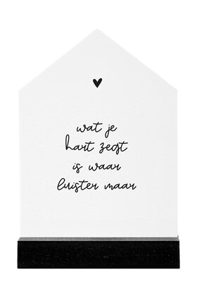 Huisje wit met tekst 'Wat je hart zegt..' - 2 formaten