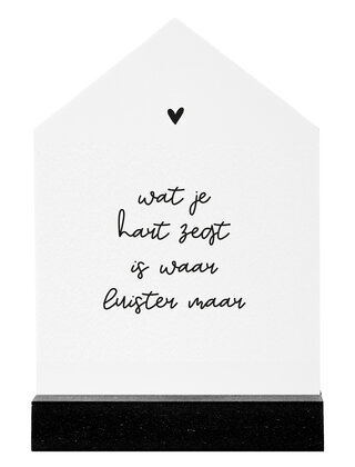 Huisje wit met tekst 'Wat je hart zegt..' - 2 formaten