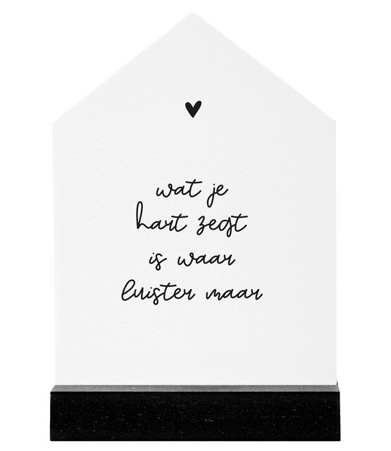 Huisje wit met tekst  'Wat je hart zegt..' - 2 formaten