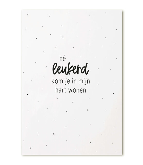 Kaart met tekst 'He leukerd kom je in mijn hart wonen' Kaart met tekst 'He leukerd kom je in mijn hart wonen'