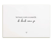 Kaart met tekst 'Het leven is soms zo oneerlijk... ik denk aan je'