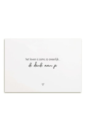 Kaart met tekst 'Het leven is soms zo oneerlijk... ik denk aan je'