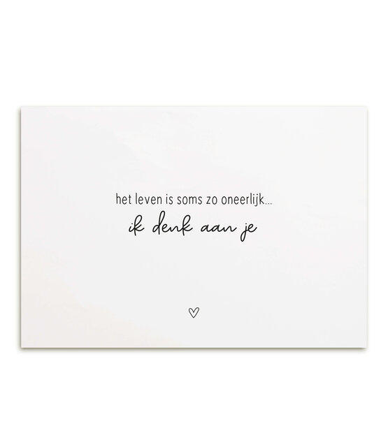 Kaart met tekst 'Het leven is soms zo oneerlijk... ik denk aan je'