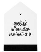 Huisje met tekst 'Geluk is genieten van wat er is' Huisje met tekst 'Geluk is genieten van wat er is'