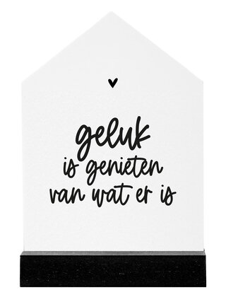 Huisje met tekst 'Geluk is genieten van wat er is'