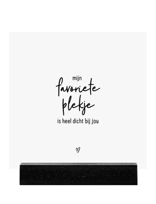 Forex tegeltje - wit met tekst 'Mijn favoriete plekje is heel dicht bij jou'