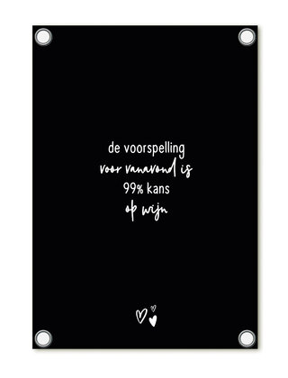 Tuinposter zwart met tekst - Voorspelling 99% kans op wijn