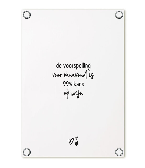 Tuinposter wit met tekst - Voorspelling 99% kans op wijn| 60x80cm