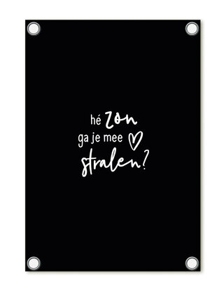 Tuinposter zwart met tekst - Hé zon ga je mee stralen?