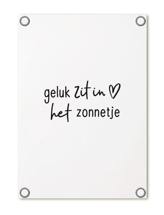 Tuinposter wit met tekst - Geluk zit in het zonnetje