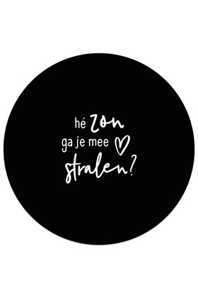 Tuincirkel (buiten) zwart met tekst - Hé zon ga je me stralen?