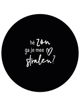 Tuincirkel (buiten) zwart met tekst - Hé zon ga je me stralen?