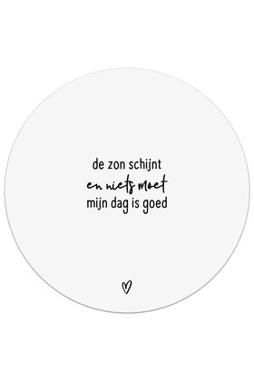 Tuincirkel (buiten) wit met tekst - De zon schijnt en niets moet, mijn dag is goed