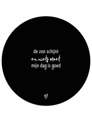 Tuincirkel (buiten) zwart met tekst - De zon schijnt en niets moet, mijn dag is goed