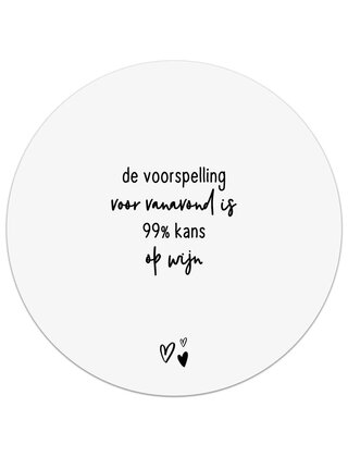 Tuincirkel (buiten) wit met tekst - De voorspelling voor vanavond is 99% kans op wijn