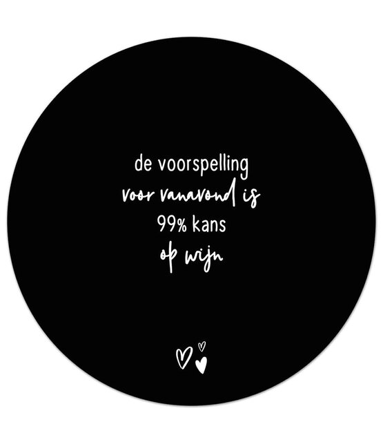Zwarte tuincirkel/muurcirkel met tekst - 'De voorspelling voor vanavond is 99% kans op wijn' perfect als wanddecoratie voor buiten en binnen
