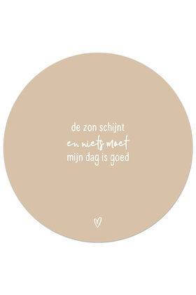 Tuincirkel (buiten) zand met tekst - De zon schijnt en niets moet, mijn dag is goed