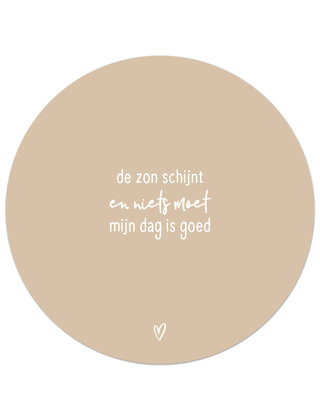 Tuincirkel (buiten) zand met tekst - De zon schijnt en niets moet, mijn dag is goed