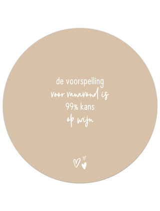 Tuincirkel (buiten) zand met tekst - De voorspelling voor vanavond is 99% kans op wijn