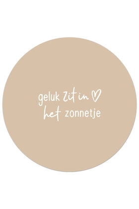 Tuincirkel (buiten) zandkleurig met tekst - Geluk zit in het zonnetje