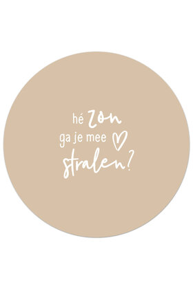 Tuincirkel (buiten) zandkleurig met tekst - Hé zon ga je me stralen?