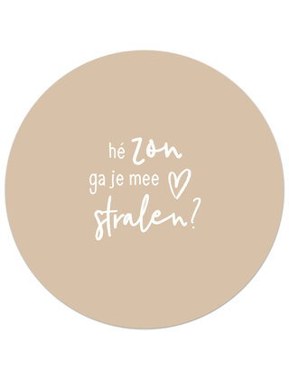 Tuincirkel (buiten) zandkleurig met tekst - Hé zon ga je me stralen?