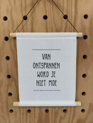 Magazijn sale - Textielposter 30x40cm 'Van ontspannen word je niet moe'