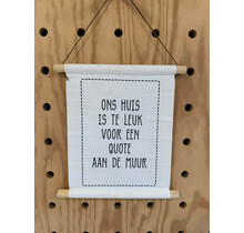 Magazijn sale - Textielposter 30x40cm  'Ons huis is te leuk voor een quote aan de muur'
