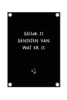Tuinposter - zwart met tekst 'Geluk is genieten van wat er is'