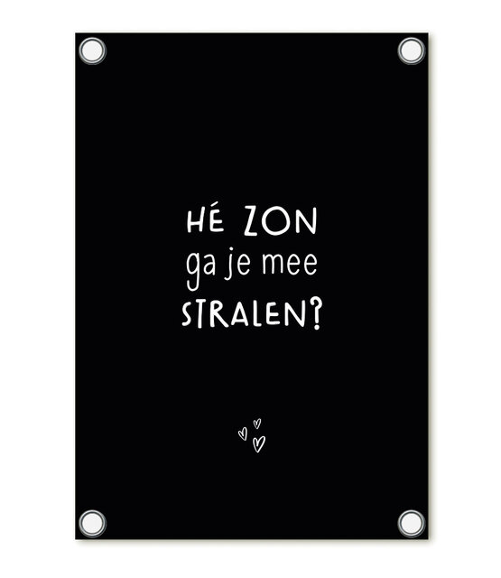 Tuinposter zwart met tekst 'Hé zon ga je mee stralen?' – buitenposter voor tuin & terras