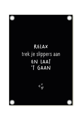 Tuinposter - zwart met tekst 'Relax trek je slippers aan en laat 't gaan'