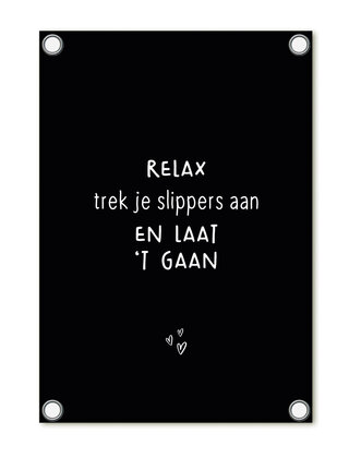 Tuinposter - zwart met tekst 'Relax trek je slippers aan en laat 't gaan'