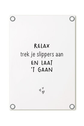 Tuinposter - wit met tekst 'Relax trek je slippers aan en laat 't gaan'