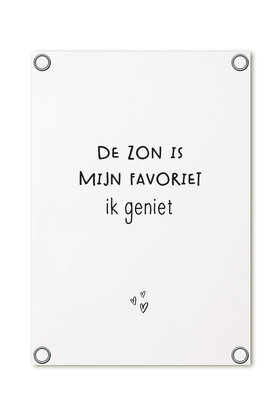 Tuinposter - wit met tekst 'De zon is mijn favoriet, ik geniet'