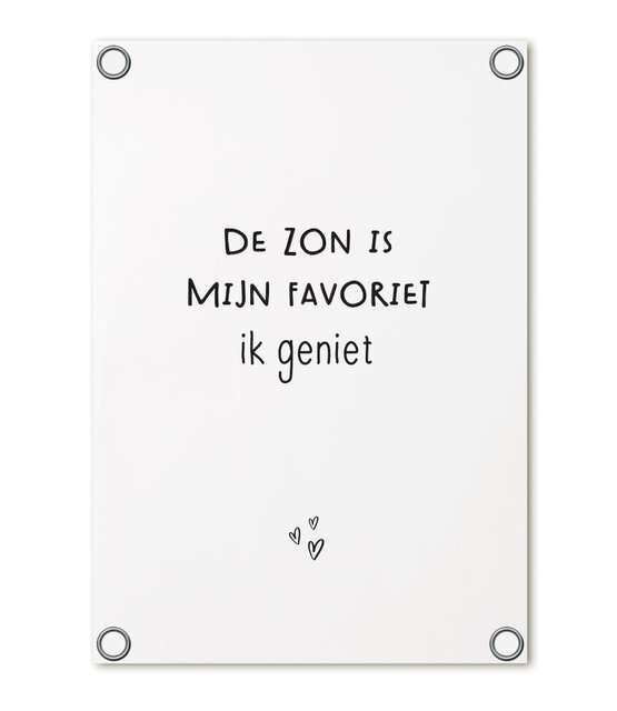 Tuinposter wit met tekst 'De zon is mijn favoriet, ik geniet' – buitenposter voor tuin & terras