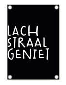 Tuinposter zwart met tekst 'Lach Straal Geniet' – buitenposter voor tuin & terras