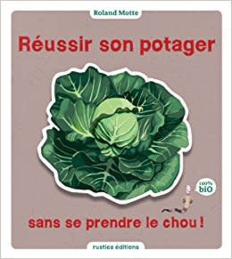 Rustica Réussir son potager sans se prendre le chou!