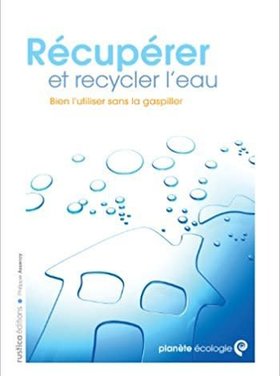 Rustica Récupérer et recycler l'eau : bien l'utiliser sans la gaspiller