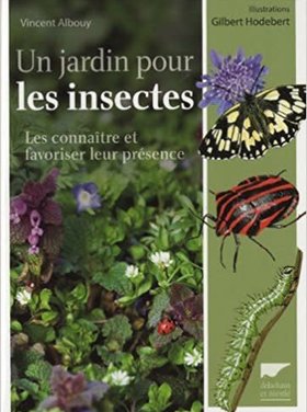 Delachaux et Niestlé Un jardin pour les insectes : les connaître et favoriser leur présence