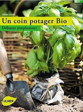 Ulmer Un coin potager Bio : débuter simplement