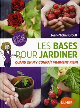 Ulmer Les bases pour jardiner quand on n'y connaît vraiment rien!