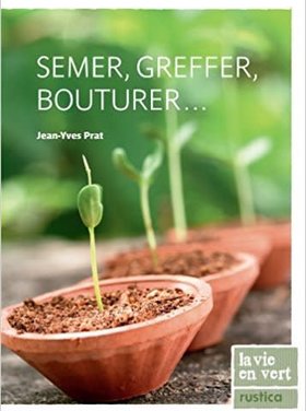 Rustica Semer, greffer, bouturer...