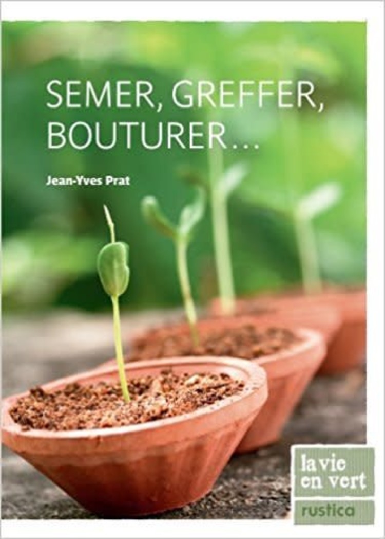 Rustica Semer, greffer, bouturer...