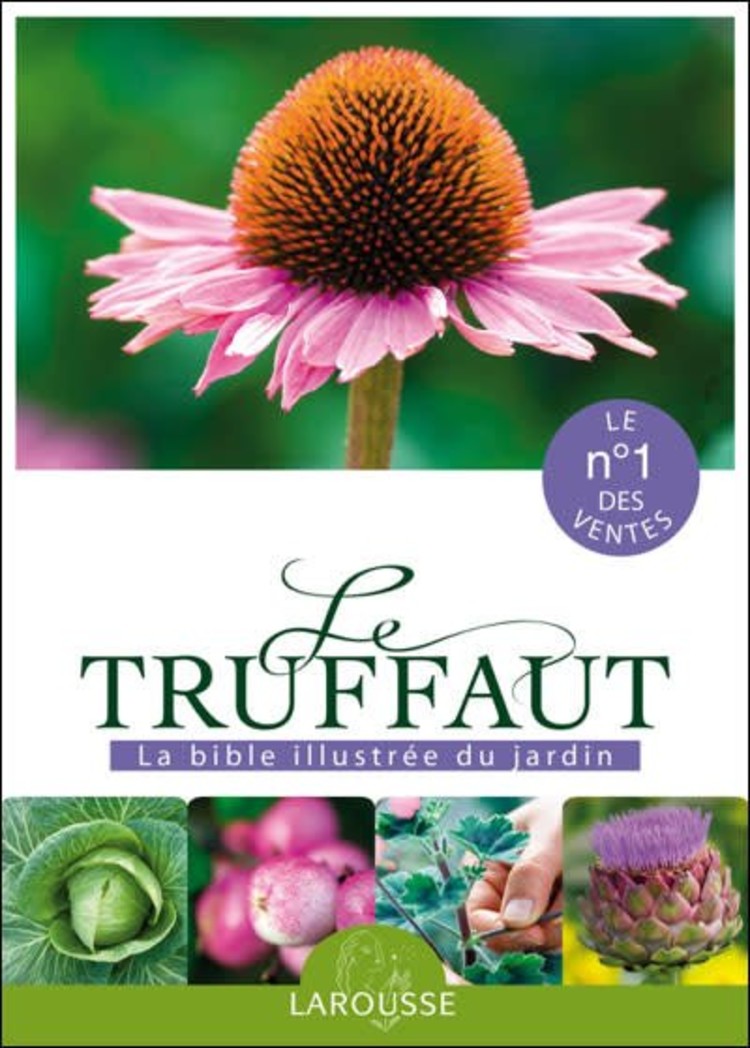 Larousse Le Truffaut : encyclopédie pratique illustrée du jardin
