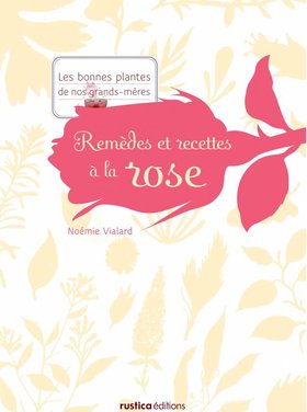 Rustica Remèdes et recettes à la rose