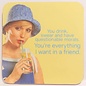 Cath Tate Coaster - Everything I want in a friend